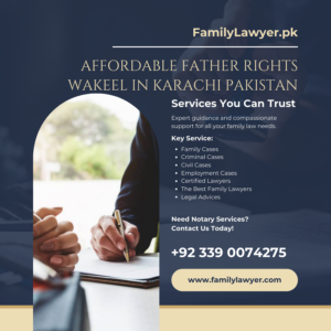 Affordable Father Rights Wakeel in Karachi Pakistan