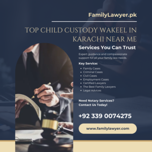 Top Child Custody Wakeel in Karachi Near Me
